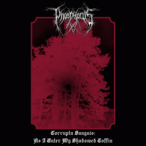 PhosphorusXV : Corruptu Sanguis : As I Enter My Shadowed Coffin